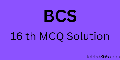 16TH BCS  MCQ QUESTION AND SOLUTION