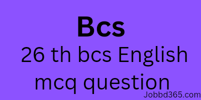 26 TH BCS MCQ ENGLISH QUESTION AND SOLUTION