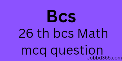 26 TH BCS MCQ MATH QUESTION AND SOLUTION