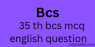 35 TH BCS MCQ ENGLISH  QUESTION AND SOLUTION
