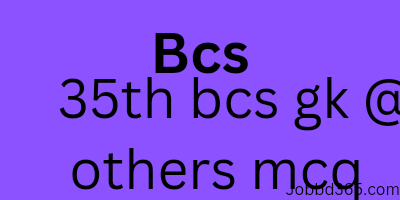 35 TH BCS MCQ  GENERAL KNOWLEDGE AND OTHERS  QUESTION AND SOLUTION