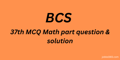 37 TH BCS MCQ MATH QUESTION AND SOLUTION
