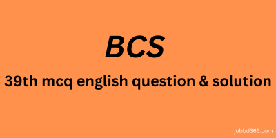 39 TH BCS MCQ  ENGLISH  QUESTION AND SOLUTION
