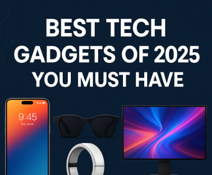Best Tech Gadgets of 2025 You Must Have